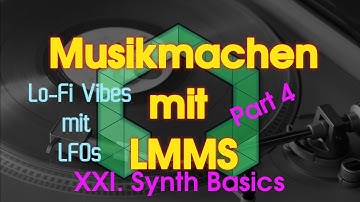 Musikmachen mit LMMS - XXI. Synth Basics - Part 4: Lo-Fi Vibes mit LFOs