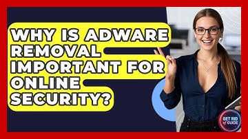 Why Is Adware Removal Important for Online Security? | Get Rid Of Guide