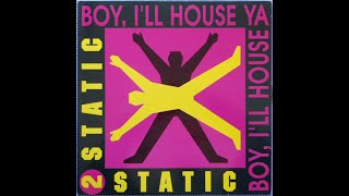 2 Static – Boy I'll House Ya (12" Mix) 1990