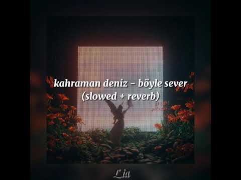 kahraman deniz - böyle sever (slowed + reverb)