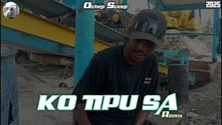KO TIPU SA REMIX ( Lagu Acara 2025 Terbaru ) By Remixer Ochep Sceep