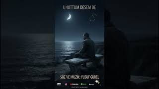 YUSUF GÜREL - UNUTTUM DESEM DE