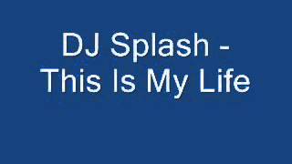 Dj splash-this is my life