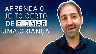 Saiba Como Elogiar Uma Criança