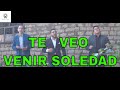 TE VEO VENIR SOLEDAD Música para el corazón