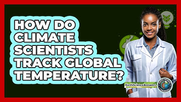 How Do Climate Scientists Track Global Temperature?