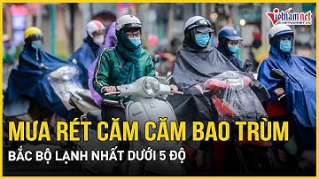 Mưa rét căm căm bao trùm khắp Bắc Bộ, lạnh nhất dưới 5 độ, Trung Bộ sắp đối diện thời tiết cực đoan