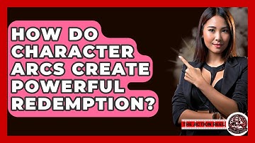 How Do Character Arcs Create Powerful Redemption? - The Action Reel