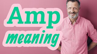 Amp | Meaning of amp ? ? ?