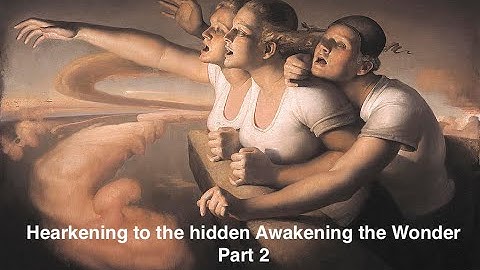 Hearkening to the hidden Awakening the Wonder part-2 J.Vervaeke, J.Niederhauser & G.Sengstock