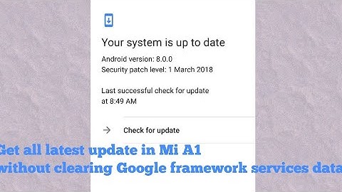 How to get March security patch update in Mi A1 without clearing Google framework services data