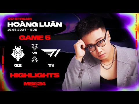 Highlights G2 vs T1 - Game 5 | MSI 2024 | Vòng Phân Nhánh [10.05.2024]