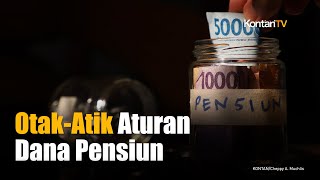 Pemerintah Siapkan Aturan Baru Usia Pensiun dan Pengalihan Dana Tidak Aktif | Kontan News