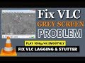 How to Fix VLC Grey Screen problem | fix VLC Lagging & stutter