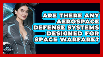 Are There Any Aerospace Defense Systems Designed for Space Warfare? - Warriors In Space