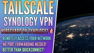Tailscale VPN Setup  WireGuard on a Synology NAS? Kind of...