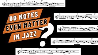 Do Notes Even Matter In Jazz??
