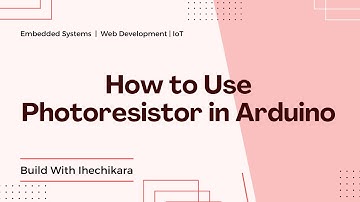 Arduino Project - How to Use a Photoresistor in Arduino