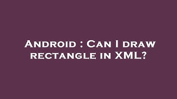 Android : Can I draw rectangle in XML?