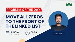 Move all zeroes to the front of the linked list | Problem of the Day: 02/04/22 | Yash Dwivedi