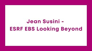 Jean Susini - ESRF EBS Looking Beyond