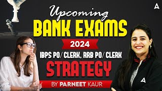 Upcoming Bank Exams 2024 | IBPS PO/ Clerk, RRB PO/ Clerk | Strategy By Parneet Kaur