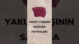 Yakut Taşının Sağlığa Faydaları