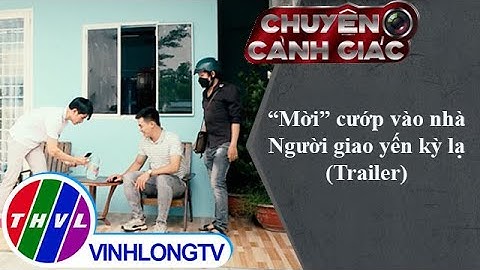 "Mời" cướp vào nhà, Người giao yến kỳ lạ | Chuyện cảnh giác - Trailer