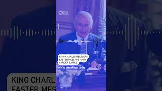 King Charles Delivers Easter Message Amid Cancer Treatment | 10 News First