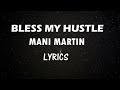 MANI MARTIN BLESS MY HUSTLE (Lyrics)