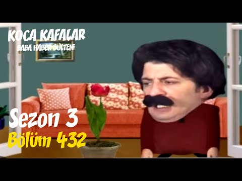 Koca Kafalar ile Baba Haber Bülteni (Bölüm 432)