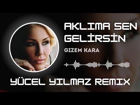 Gizem Kara - Aklıma Sen Gelirsin (Yücel Yılmaz Remix)