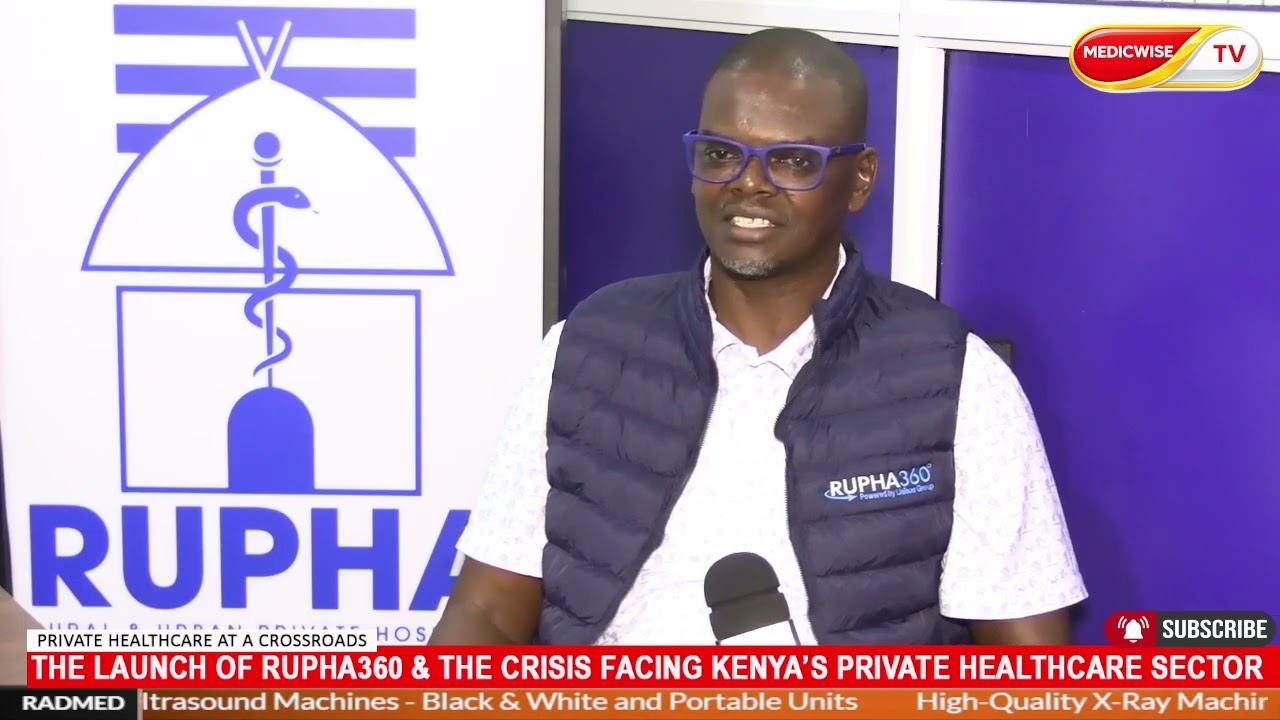 THE LAUNCH OF RUPHA360 & THE CRISIS FACING KENYA’S PRIVATE HEALTHCARE SECTOR