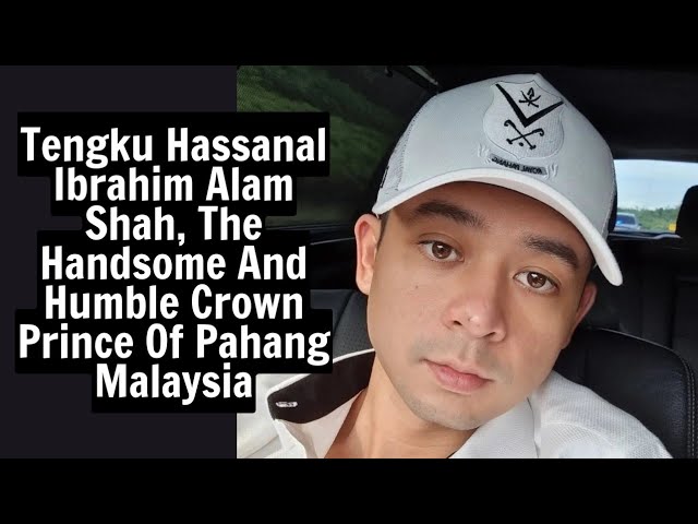 Tengku Hassanal Ibrahim Alam Shah, the handsome and humble crown prince of Pahang Malaysia class=