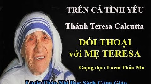 ĐỐI THOẠI VỚI MẸ TERESA CALCUTTA (TRÊN CẢ TÌNH YÊU)