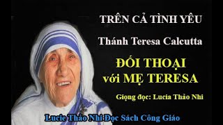 ĐỐI THOẠI VỚI MẸ TERESA CALCUTTA (TRÊN CẢ TÌNH YÊU)