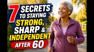 7 Secrets to Staying Strong, Sharp & Independent After 60 (Most People Ignore #4)