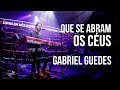 Que se abram os Céus - Gabriel Guedes (Lagoinha Niterói) ao vivo