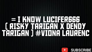 = I KNOW LUCIFER666 ( RISKY TARIGAN X DENDY TARIGAN ) #VIONA LAURENC