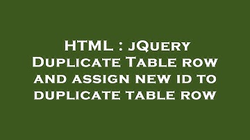 HTML : jQuery Duplicate Table row and assign new id to duplicate table row