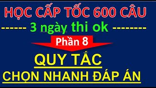 MẸO HỌC NHANH FULL 600 CÂU HỎI LÝ THUYẾT LÁI XE  PHẦN  8 - CÁCH CHỌN NHANH ĐÁP ÁN