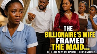 THE BILLIONAIRE’S WIFE FRAMED THE MAID… But She Never Expected This Ending! 😱💔 | Nigerian Movie