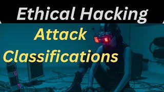 Decoding Attack Classifications  A Guide for Ethical Hackers