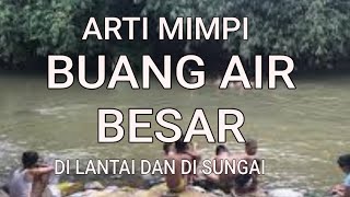 Arti mimpi buang air besar di lantai dan mimpi buang air besar di sungai