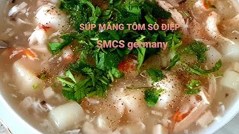 SÚP MĂNG TÔM VÀ CỒI SÒ ĐIỆP THƠM NGON ĐẶC BIỆT. MÓN NGON CHO GIA ĐÌNH VÀ ĐÃI TIỆC.