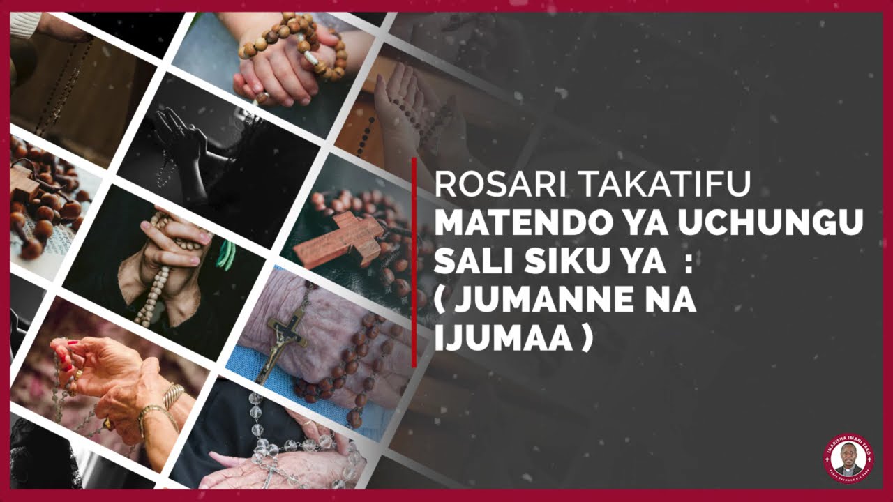 ROSARI TAKATIFU MATENDO YA UCHUNGU - SALI SIKU YA : JUMANNE NA IJUMAA.