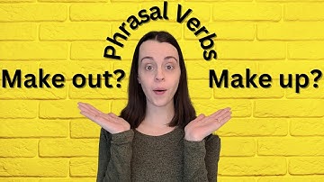 Making Out vs. Making Up: The Difference Explained | English Phrasal Verbs