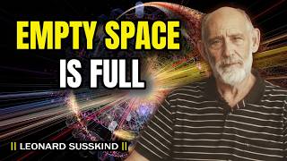 Why Empty Space Is Not Empty | Leonard Susskind