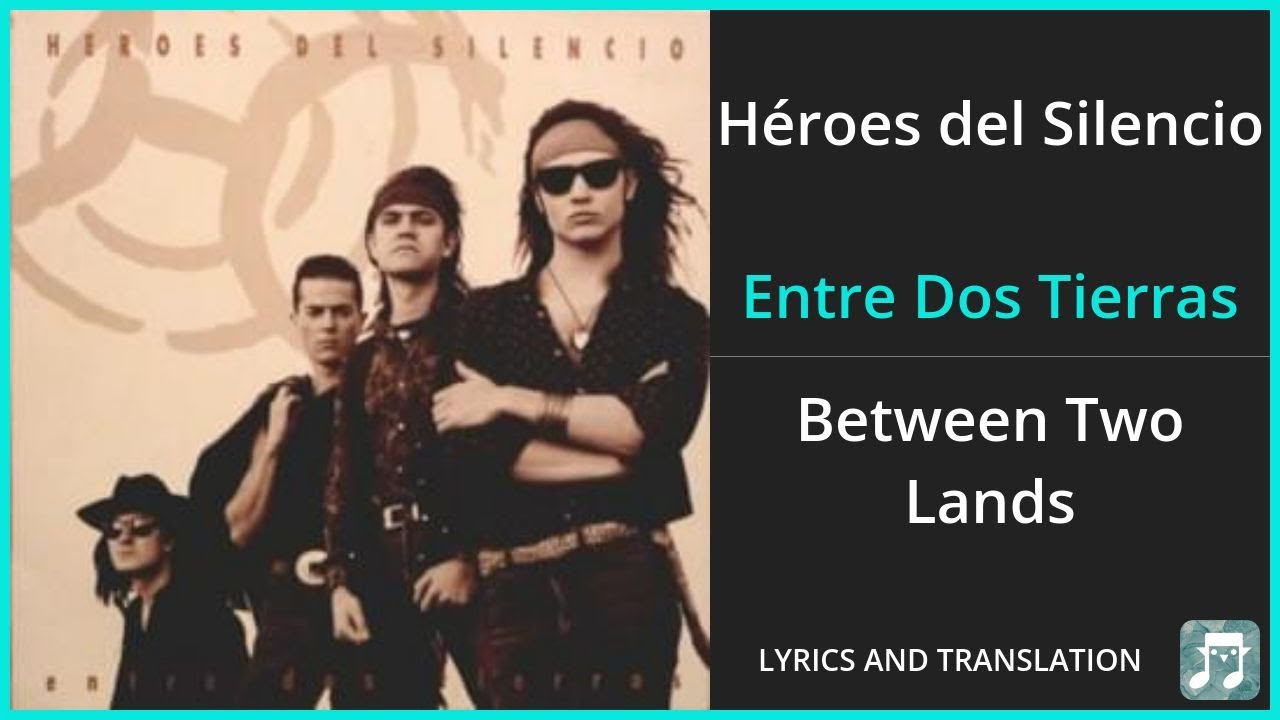 Héroes del Silencio - Entre Dos Tierras Lyrics English Translation - Spanish and English Héroes del Silencio - Entre Dos Tierras Lyrics English Translation - Spanish and English