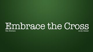 Video thumbnail of "Embrace the Cross | Ben Everson"